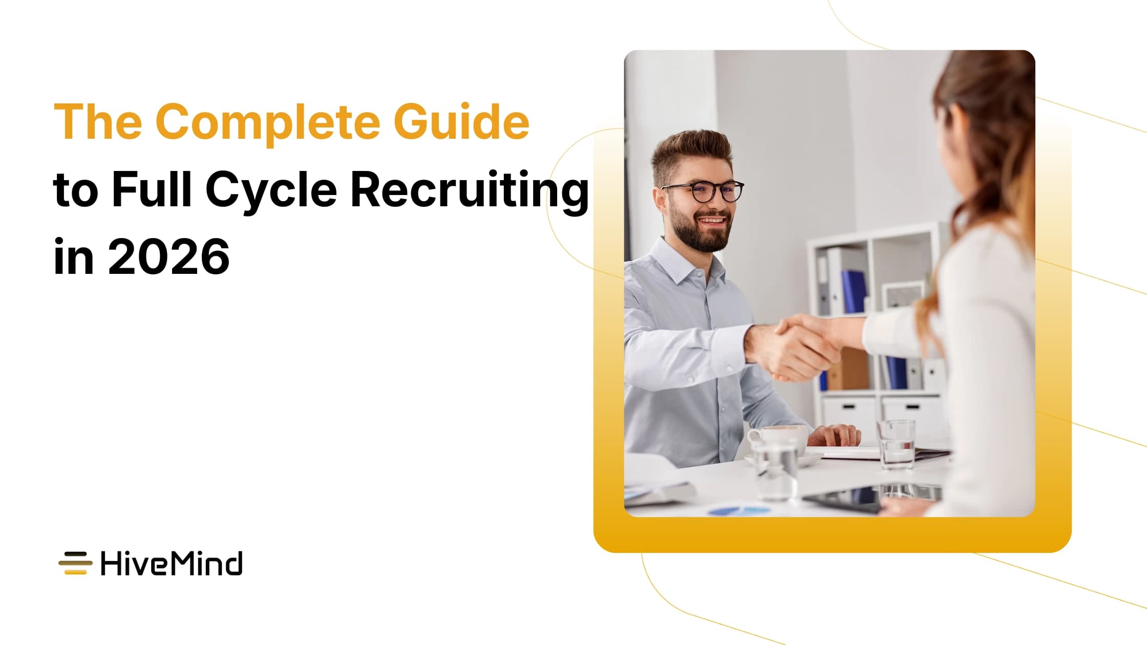 The Complete Guide to Full Cycle Recruiting in 2026